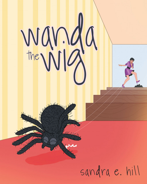Author Sandra E. Hill's New Book 'Wanda the Wig' is a Heartwarming Tale of a Shy, Kind Tarantula That Reminds Readers That the Heart Inside Tells More Than Appearances