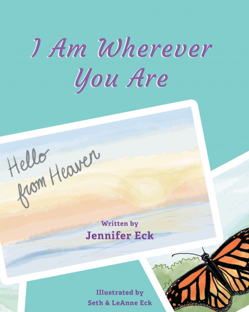 Author Jennifer Eck's new book, 'I Am Wherever You are: Hello from Heaven' is a heartwarming children's tale that shows the many signs given from heaven