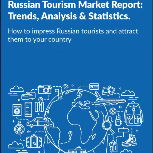 The Russian Tourism Market Report: Trends, Analysis & Statistics. How to Impress Russian Tourists and Attract Them to Your Country.