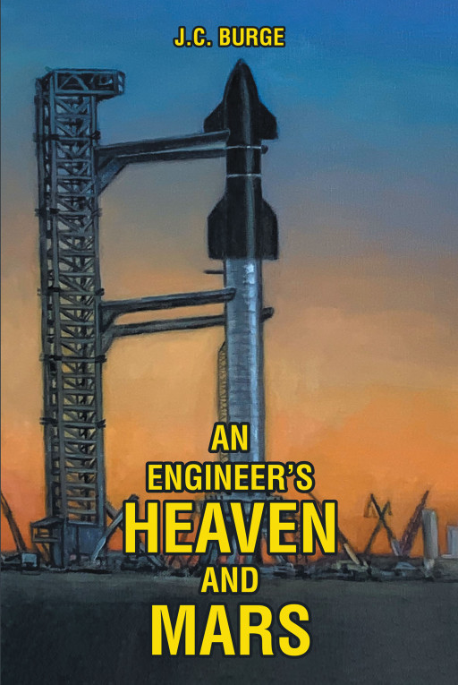 Author J.C. Burge's New Book, 'An Engineer's Heaven and Mars' Explores Life for the First Colonizers on Mars and How This Led to Heaven Opening Up to Other Planets
