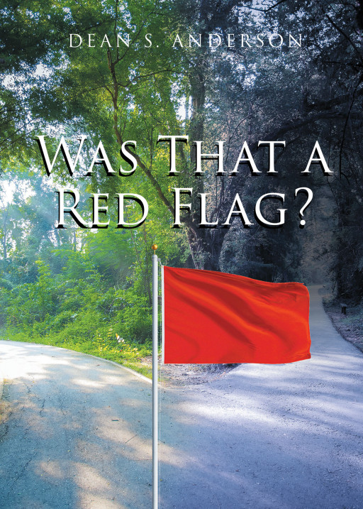Dean Anderson's New Book 'Was That a Red Flag?' is an Illuminating Key to Achieving Happiness and Building Better Relationships