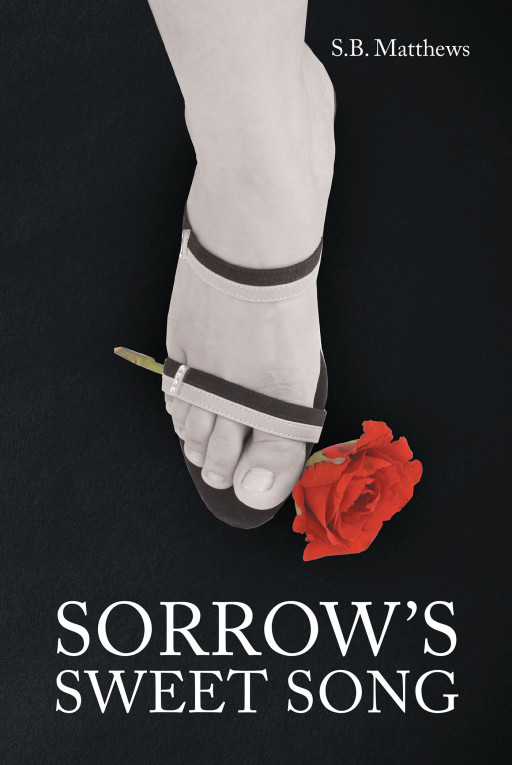 S.B. Matthews's New Book 'Sorrow's Sweet Song' is a Captivating Romance Novel That Follows the Lives of Two People Who Share a Strong Connection but Cannot Be Together