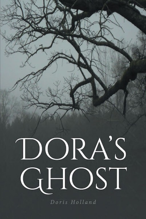 Doris Holland's New Book 'Dora's Ghost' Shares a Gripping Adventure of a Courageous Girl Who is Down for Anything Unexpected