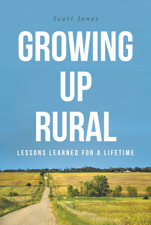 Author Scott Jones's New Book, 'Growing Up Rural', is a Beautiful Personal Portrait of Life's Ups and Downs Through the Lens of Strong Faith