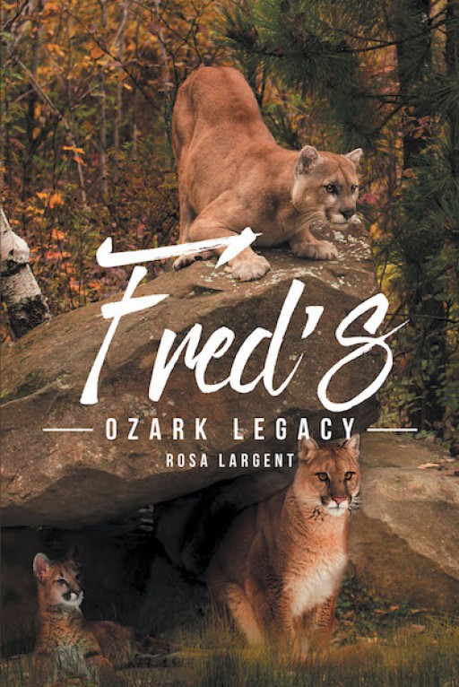 Rosa Largent's New Book 'Fred's Ozark Legacy' Uncovers an Engaging Novel That Centers Around Growing Up, Relationships, and Family