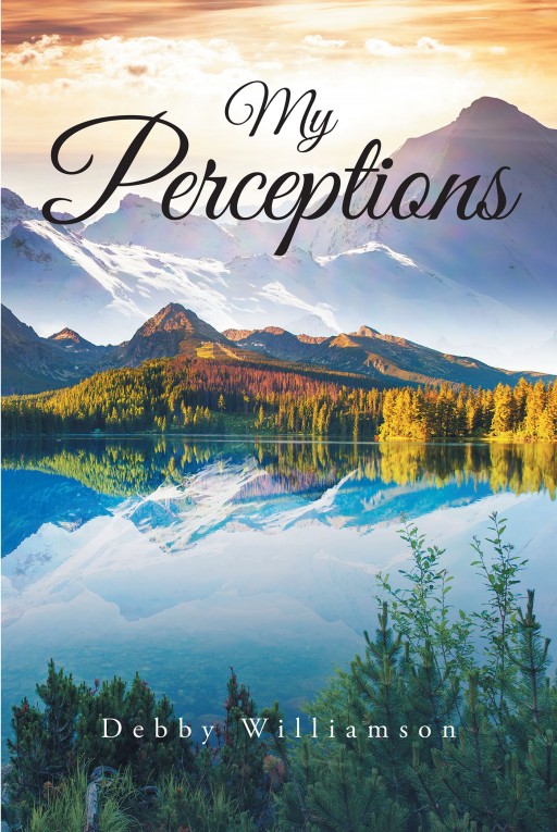 Debby Williamson's New Book 'My Perceptions' Is a Stirring Compendium of Poems About the Author's Touching Life Journey
