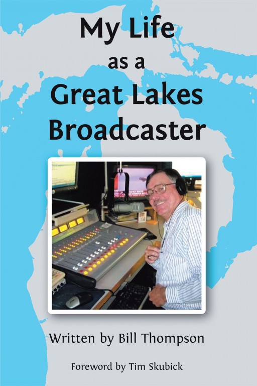 Bill Thompson's New Book 'My Life as a Great Lakes Broadcaster' is a Gripping Memoir of the Author's Journey in the Field of Media and Current Affairs