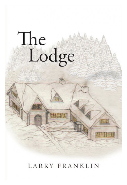 Larry Franklin's New Book 'The Lodge' Embarks on a Wonderful Journey of Discovery to the Answers Around One Man's Life Purpose