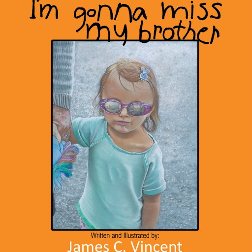 James C. Vincent's New Book 'I'm Gonna Miss My Brother' is a Sweet Story of a Girl Who Realizes That Spending a Weekend Away From Her Little Brother May Be Difficult.