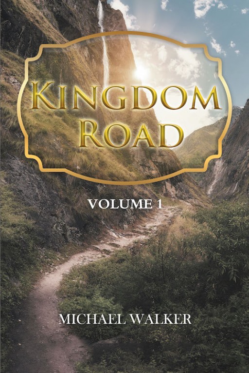 Michael Walker's New Book 'Kingdom Road' Looks Into Prominent Lives Across History to Establish a Current-Day Relativism From Their Journeys