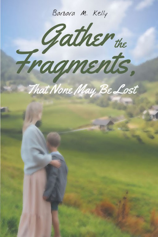 Barbara M. Kelly's New Book 'Gather the Fragments: That None May Be Lost' is a Tale of Love and Camaraderie Among a Group of Young, Homeless Mothers