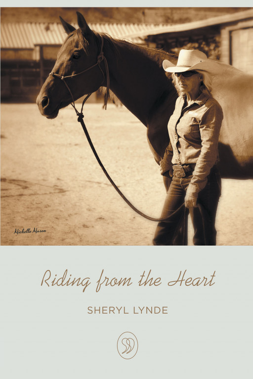Sheryl Lynde's New Book 'Riding From the Heart' is an Instructional Read on Training Challenging Horses and Approaching Unwanted Behaviors