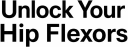 Unlock Your Hip Flexors