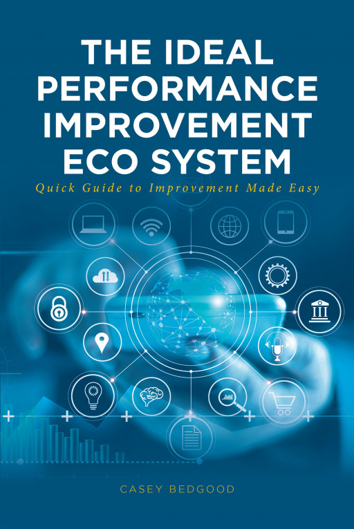 Casey Bedgood's New Book 'The Ideal Performance-Improvement Ecosystem' Leads the Healthcare Industry to Provide Excellent Outcomes in Today's Times