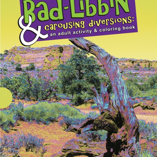 Bad Libbin' & Carousing Diversions: An Adult Activity & Coloring Book 80 Pages of Coloring, Bad Libbs, Limericks, Anagrams, Crazy Codes, Commonly Confused Words, Haiku Word Finds and More