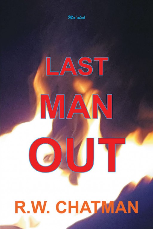 R.W. Chatman's New Book 'Last Man Out' is the Riveting Story Detailing a Covert Home Front Battle Between Dedicated Citizens and a Determined Saboteur