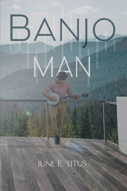 June E. Titus' New Book 'Banjo Man' Unravels a Complex Tale of a Life Challenged by Secrets and Deceptions