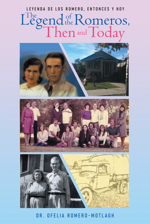 Dr. Ofelia Romero-Motlagh's New Book 'The Legend of the Romeros, Then and Today' is a Loving Tribute to the Author's Family From Humble Roots to Successful Lives