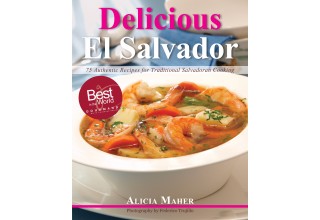 Delicious El Salvador Cookbook by Alicia Maher