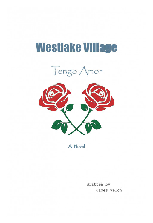 Author James Welch's New Book 'Westlake Village: Tengo Amor' is an Interesting Novel That Weaves Together Several Themes: Mystery, Romance, and Racial Tension
