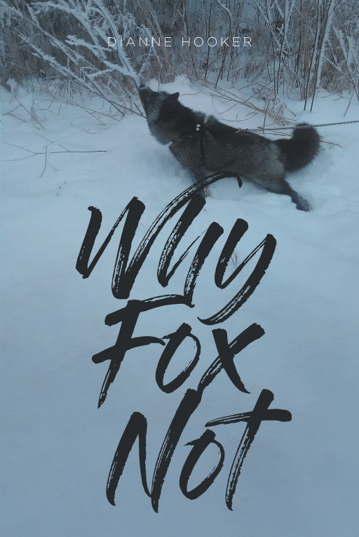 Dianne Hooker's New Book, 'Why Fox Not' is an Amusing Novel About a Family Who Welcomes a Fox Into Their Home Making Their Lives More Interesting and Fun