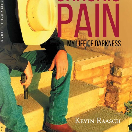 Kevin Raasch's New Book "Chronic Pain: My Life of Darkness" is an Invaluable Look at Coping With Chronic Pain Without the Fear of Addictive Medications.