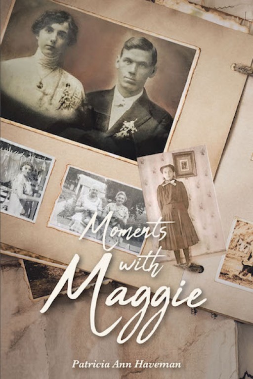 Patricia Ann Haveman's New Book "Moments With Maggie" is a Heartwarming Book of Poetry Detailing the Life of a Courageous Woman.