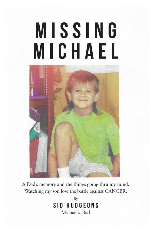 Sid Hudgeons' New Book 'Missing Michael' Is A Real And Poignant Tale Of A Father Witnessing His Son's Battle With Cancer