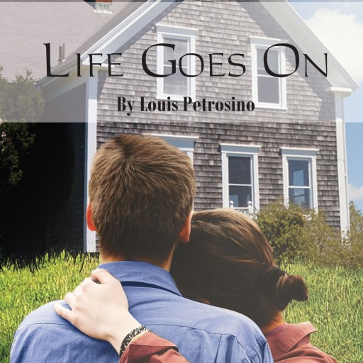 Louis Petrosino's New Book "Life Goes On" Is An Intense Story That Unfolds A Series Of Misfortunes, Periods Of Humor, And Moments Of Tender Consideration
