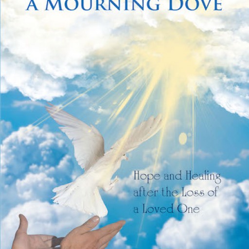 Doris Hunter Metcalf's New Book, "On the Wings of a Mourning Dove: Hope and Healing After the Loss of a Loved One" is a Lifeline in the Wake of Devastation.