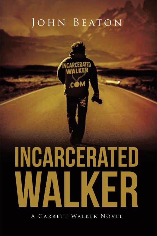 John Beaton's New Book 'Incarcerated Walker' is a Riveting Story of a Man's Journey Through Imprisonment That Brought a Transformation in His Life