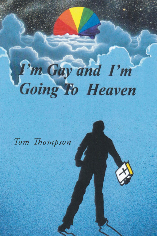Tom Thompson's New Book 'I'm Gay and I'm Going to Heaven' Holds a Powerful Statement to Many About Being Gay and Being God-Centered