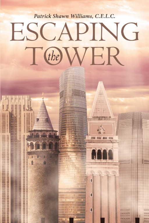 Patrick Shawn Williams, CELC's Newly Released 'Escaping the Tower' is a Riveting Memoir of the Author's Life of Toil and His Triumph Over It
