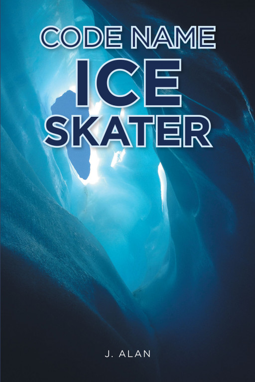 Author J. Alan's New Book 'Code Name Ice Skater' is an Adventurous Tale of a Mapping Expedition That Turns Into the Top Secret Mission of a Lifetime