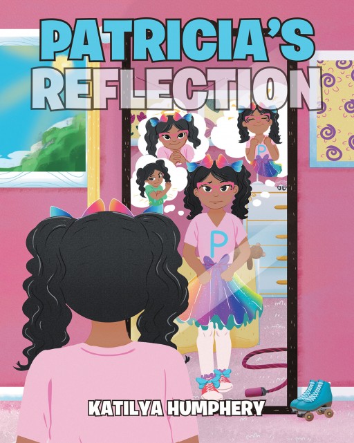 Author Katilya Humphery's New Book 'Patricia's Reflection' Is a Charming Tale of a Young Girl as She Faces Her Insecurities About Going to a New School