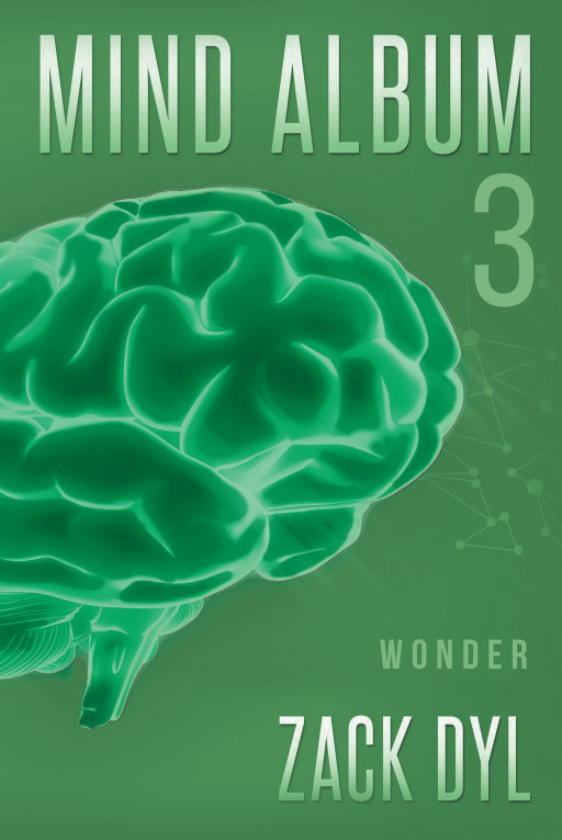 Zack Dyl's New Book 'Mind Album 3: Wonder' is About Seeing the Beauty in Life Through the Eyes of Science