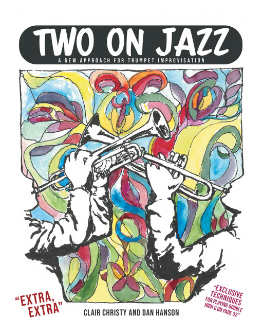 Clair Christy and Dan Hanson's New Book, 'Two on Jazz: A New Approach for Trumpet Improvisation' is a Handbook for Understanding the Art of Listening to or Playing Jazz
