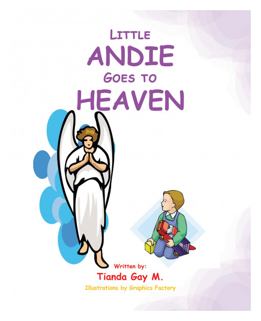 Tianda Gay M.'s New Book, 'Little Andie Goes to Heaven,' is a Heart-Wrenching Story of Finding a Way to Move Forward After a Devastating Loss