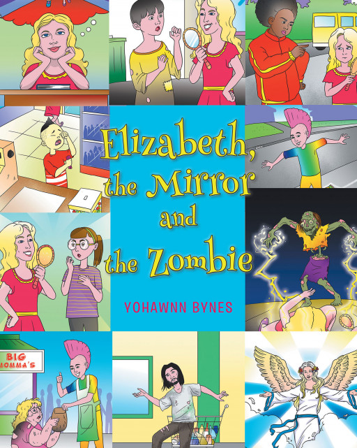Author Yohawnn Bynes' New Book 'Elizabeth, the Mirror, and the Zombie' is a Captivating Tale About a Young Girl Who Learns an Important Life Lesson From a Zombie