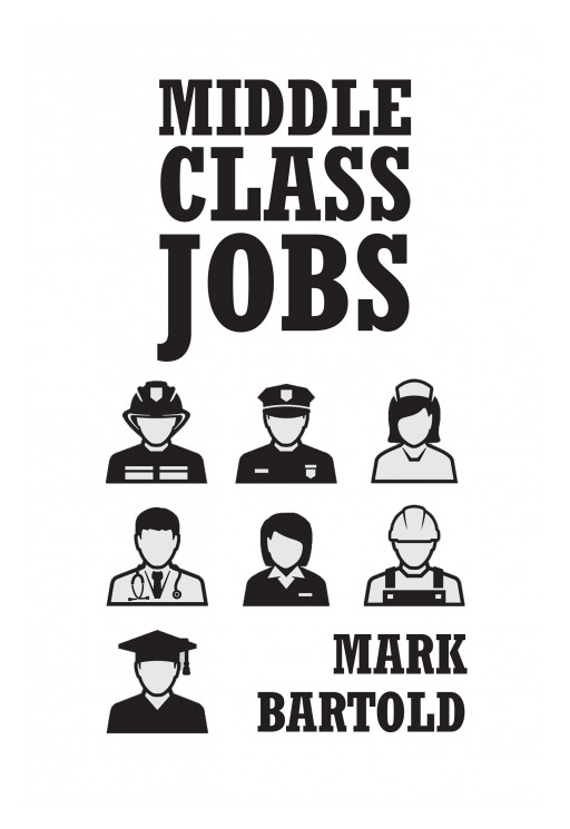 Mark Bartold's New Book 'Middle-Class Jobs' is a Thoroughly Written Manuscript That Delves Into Ways to Provide Jobs for the Middle Class