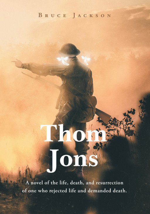 Bruce Jackson's New Book 'Thom Jons' is an Insightful Novel That Presents a Powerful Take on the Reality of Life and What Awaits Beyond It
