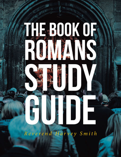 Reverend Harvey Smith's new book, 'The Book of Romans Study Guide' is a comprehensive read perfect for every Christian's spiritual journey
