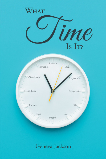 Author Geneva Jackson’s New Book, ‘What Time is It?’, is a Spiritual Tale That Delves Into Connections With God and How Christians Dedicate Their Time to Worship