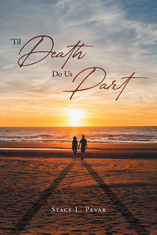 Fulton Books Author Stacy L. Pevar's New Book, ''Til Death Do Us Part', Is an Inspiring Read That Helps Everyone See the Value of a Committed Relationship