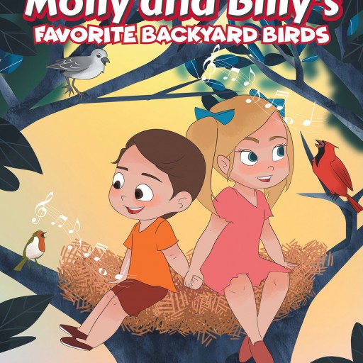 Anne C. Lewis's New Book, "Molly and Billy's Favorite Backyard Birds" is a Wonderful Educational Story About Two Young Children Learning About Their Feathery Friends.