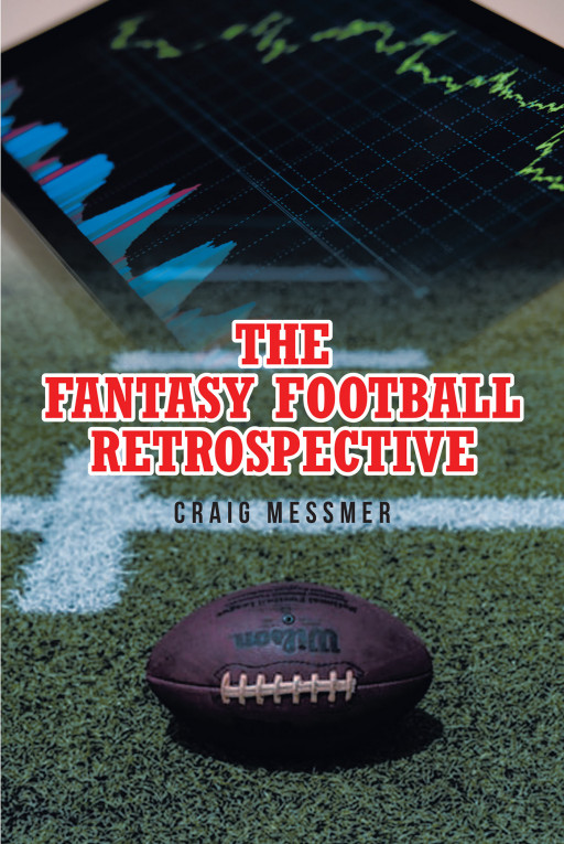 Craig Messmer's New Book, 'The Fantasy Football Retrospective' is an In-Depth Study for Football Fantasy Players to Learn the Basics and Become an Expert in the Game