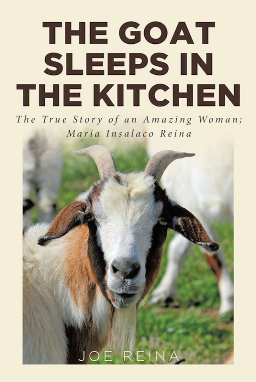Joe Reina's New Book 'The Goat Sleeps in the Kitchen' is a Promising Woman's Tale of a Journey Throughout Life's Terrible Storms and Trials