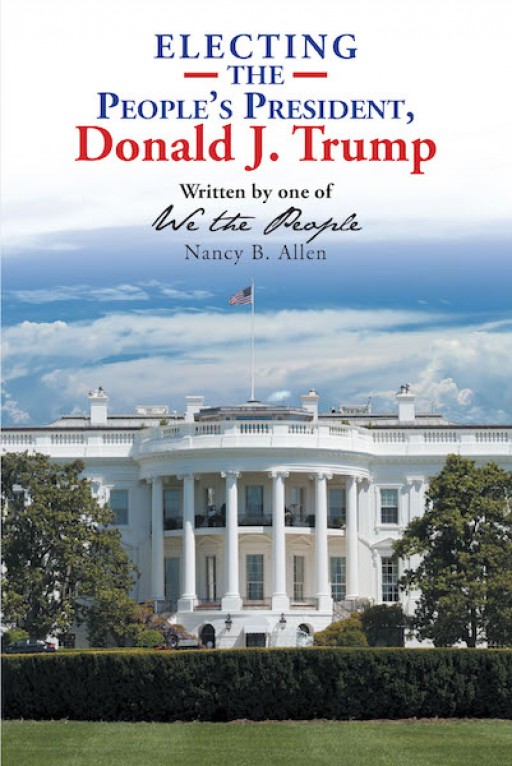 Nancy B. Allen's New Book 'Electing the People's President, Donald J. Trump' Tells Personal Events During the 2016 Presidential Election