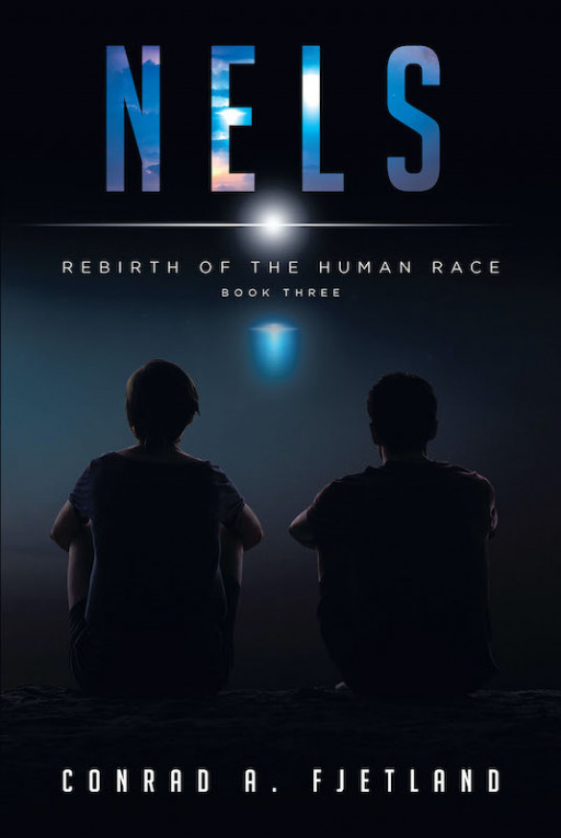 Conrad A. Fjetland's New Book 'Nels: Rebirth Of The Human Race' Follows A Thrilling Quest Of Survival And Salvation Of Humanity