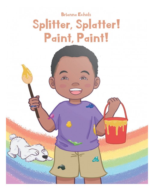 Brianna Echols's New Book 'Splitter, Splatter! Paint, Paint!' is a Heartwarming Tale of a Child Who Finds the Artist From Within Him
